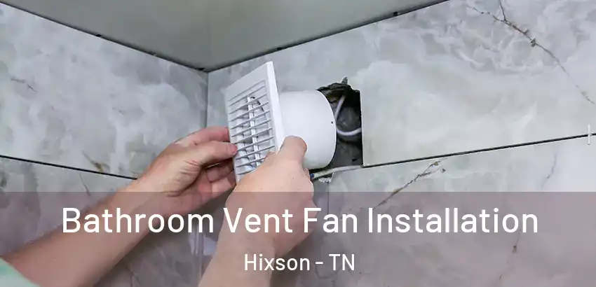 Bathroom Vent Fan Installation Hixson - TN